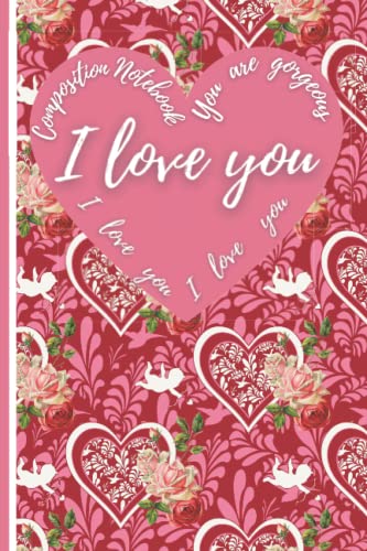 Composition Notebook You are gorgeous I love You: biutiful colorful composition cover with rose hearts and LOVE CONFESSION: Blank-lined journal to use ... heartwarming gift. With decorative interior.