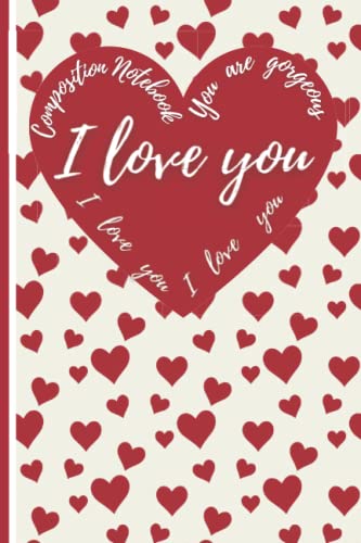 Composition Notebook You are gorgeous I love You: biutiful white cover with rose compositopn hearts: Blank lined journal to use as writing notes.For ... declaration of love|With decorative interior.