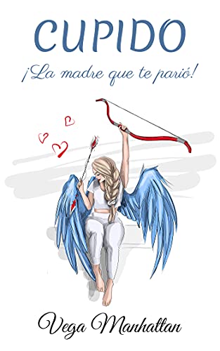 Cupido. ¡La madre que te parió!