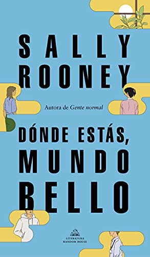 Dónde estás, mundo bello: La nueva novela de la aclamada autora de «Gente normal»