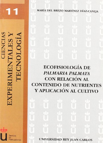 Ecofisiología De La Palmaria Palmata Con Relación Al Contenido De Nutrientes Y Aplicación Al Cultivo (Colección Ciencias Experimentales y Tecnología)