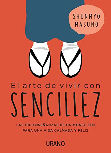 El arte de vivir con sencillez: 100 enseñanzas de un monje zen para una vida calmada y feliz (Crecimiento personal)