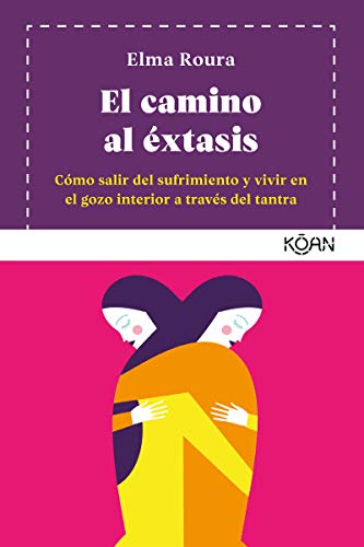 El camino al éxtasis (4ªED): Cómo salir del sufrimiento y vivir en el gozo interior a tra (KOAN)