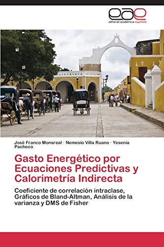 Gasto Energetico Por Ecuaciones Predictivas y Calorimetria Indirecta: Coeficiente de correlación intraclase, Gráficos de Bland-Altman, Análisis de la varianza y DMS de Fisher