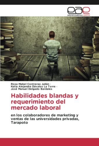 Habilidades blandas y requerimiento del mercado laboral: en los colaboradores de marketing y ventas de las universidades privadas, Tarapoto