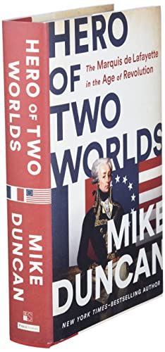 Hero of Two Worlds: The Marquis de Lafayette in the Age of Revolution