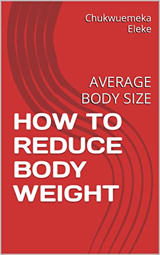 HOW TO REDUCE BODY WEIGHT : AVERAGE BODY SIZE (English Edition)