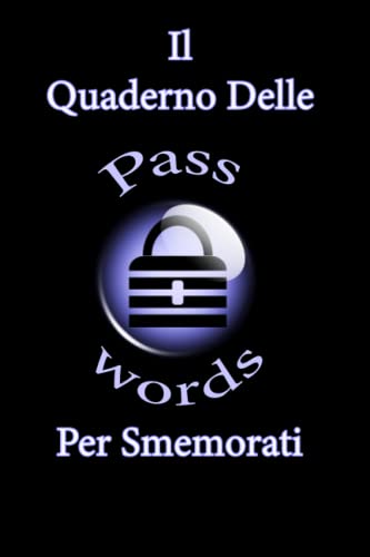 Il Quaderno Delle Passwords Per Smemorati: Salva Tutte le Tue Password In Modo Sicuro nel Libro Password Alfabetizzato, Per Conservare Tutte Le Tue ... Alfabetico per Non Dimenticaire , 6x9 Inches