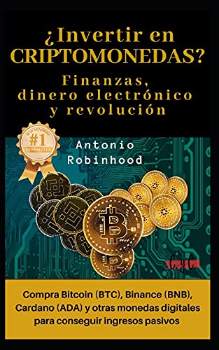 ¿Invertir en CRIPTOMONEDAS? Finanzas, dinero electrónico y revolución: compra Bitcoin (BTC), Binance (BNB), Cardano (ADA) y otras monedas digitales ... cero. Bolsa y criptomonedas para dummies.)