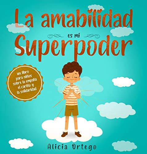 La amabilidad es mi Superpoder: un libro para niños sobre la empatía, el cariño y la solidaridad (Spanish Edition) (My Superpower Books)