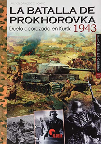 La Batalla De Prokhorovka 1943: Duelo acorazado en Kursk: 39 (IMAGENES DE GUERRA)