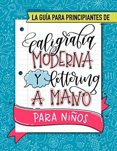 La guía para principiantes de caligrafía moderna y lettering a mano para niños: Un divertido cuaderno de actividades con técnicas paso a paso, ... con los que los más pequeños aprenderán