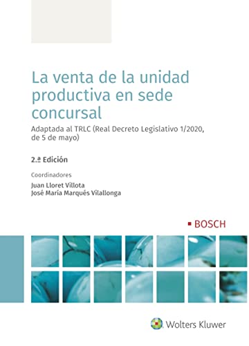 La venta de la unidad productiva en sede concursal (2.ª Edición): Adaptada al TRLC (Real Decreto Legislativo 1/2020, de 5 de mayo)