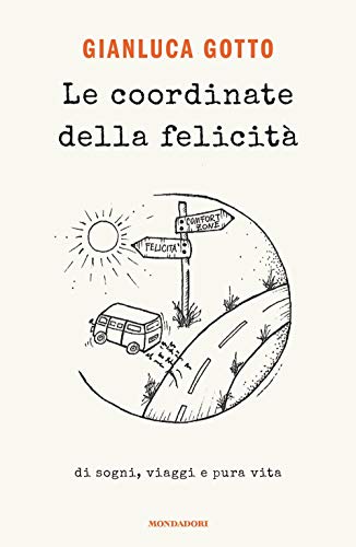 Le coordinate della felicità. Di sogni, viaggi e pura vita (Novel)