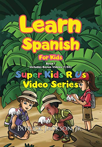 Learn Spanish For Kids - Book 1: Super Kids R Us - Includes Bonus Video-book Version (Learn Spanish For Kids - Super Kids R Us)