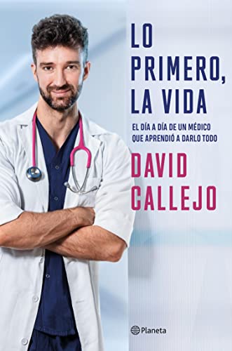 Lo primero, la vida: El día a día de un médico que aprendió a darlo todo (No Ficción)