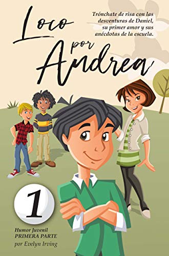 Loco por Andrea: Novela infantil-juvenil de humor. El candoroso relato de un primer amor escolar para niñas y niños. (Los desatinos de Daniel nº 1)