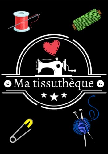 Ma tissuthèque: Mon Catalogue Tissu pour tous les goûts à compléter │Cahier d’échantillons de tissus avec 150 fiches techniques à remplir pour ... │Idée cadeau pour passionné(e)s de couture