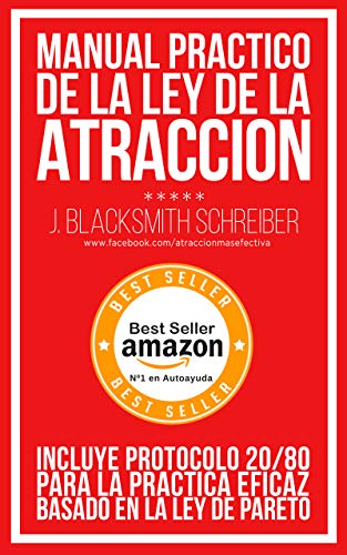 MANUAL PRÁCTICO de la LEY de la ATRACCIÓN (Desarrollo personal y autoayuda): Incluye protocolo 20/80 para la práctica eficaz BASADO EN LA LEY DE PARETO