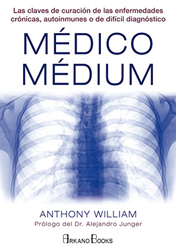 Médico Médium: Las claves de curación de las enfermedades crónicas, autoinmunes o de difícil diagnóstico