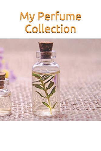 My Perfume Collection: Note and register all about your perfume fragance bottle, your perfume bottle