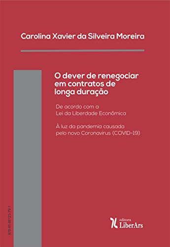 O Dever de renegociar em contratos de longa duração: De acordo com a Lei da Liberdade Econômica à luz da pandemia causada pelo novo Coronavírus (COVID-19) (Portuguese Edition)