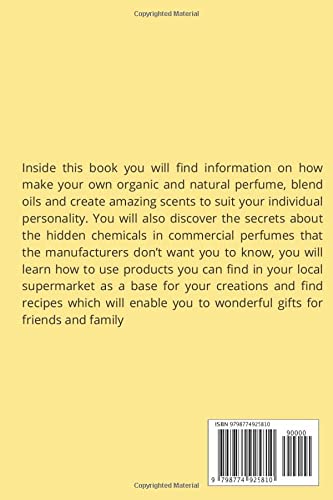 Organic Perfume: 50 Great Recipes For Making Your own Organic & Natural DIY Perfumes, Blend Oils and Create Amazing Scents to Suit Your Individual ... Essential Oils, Homemade Perfume