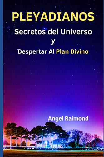 PLEYADIANOS: Secretos Del Universo Y Despertar Al Plan Divino