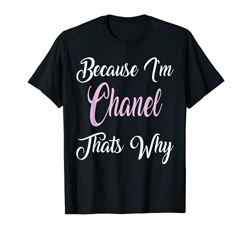 Porque soy Chanel That Why - Chanel Name Personalizado Camiseta