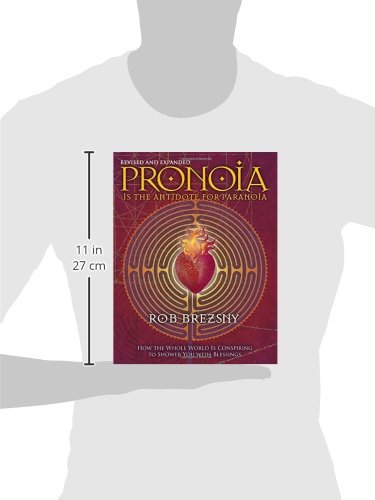 Pronoia Is the Antidote for Paranoia, Revised and Expanded: How the Whole World Is Conspiring to Shower You with Blessings