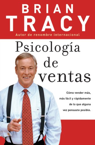 Psicologia de ventas: Como vender más, más facil y rapidamente de lo que alguna vez pensaste que fuese posible: Cómo vender más, más fácil y rápidamente ... que alguna vez pensaste que fuese posible