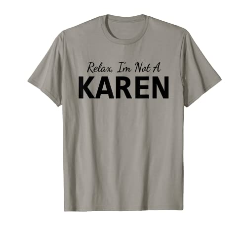 Relax I'm Not A Karen Sarcasm Divertido regalo para amantes del meme de Karen Camiseta