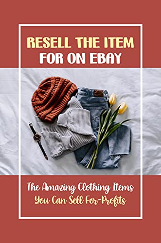 Resell The Item For On eBay: The Amazing Clothing Items You Can Sell For-Profits: Men’S Clothing Items (English Edition)