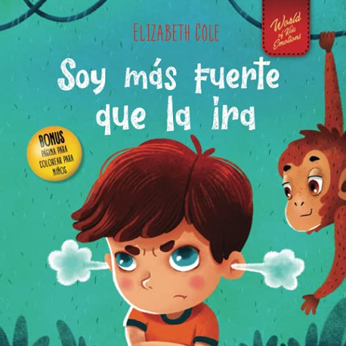 Soy más fuerte que la ira: Libro ilustrado acerca del manejo de la ira y cómo lidiar con las emociones de los niños (El mundo de las emociones y sentimientos de los niños) (Spanish Edition)