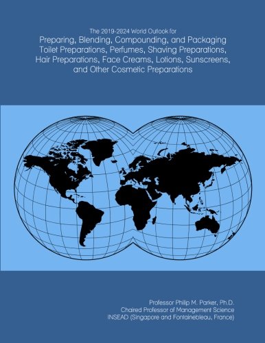 The 2019-2024 World Outlook for Preparing, Blending, Compounding, and Packaging Toilet Preparations, Perfumes, Shaving Preparations, Hair ... Sunscreens, and Other Cosmetic Preparations