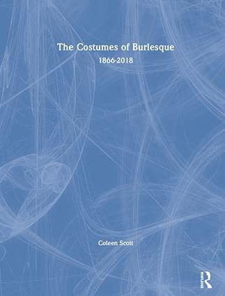 The Costumes of Burlesque: 1866-2018