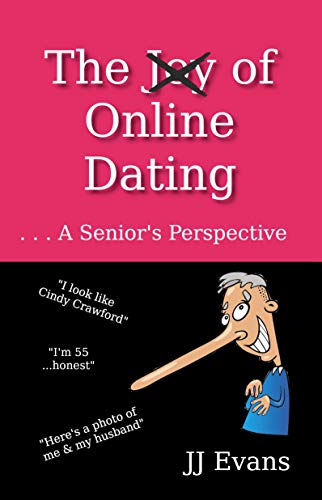 The Joy (Not) of Online Dating: . . . A Senior's Perspective (English Edition)