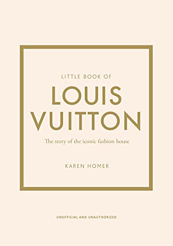 The Little Book of Louis Vuitton: The Story of the Iconic Fashion House: 9 (Little Book of Fashion)