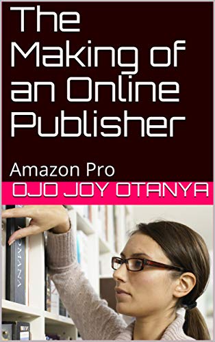 The Making of an Online Publisher: Amazon Pro (English Edition)