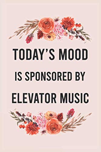 Today's good mood is sponsored by elevator music: funny notebook for women men, cute journal for writing, appreciation birthday christmas gift for elevator music lovers