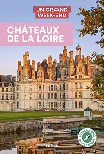 Un grand week-end Châteaux de la Loire (Un Grand Week-end à...)