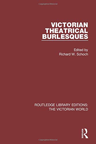 Victorian Theatrical Burlesques (Routledge Library Editions: The Victorian World)