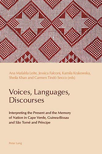 Voices, Languages, Discourses: Interpreting the Present and the Memory of Nation in Cape Verde, Guinea-Bissau and São Tomé and Príncipe: 12 (Reconfiguring Identities in the Portuguese-speaking World)