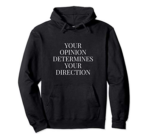 Your opinion determines your direction Sudadera con Capucha