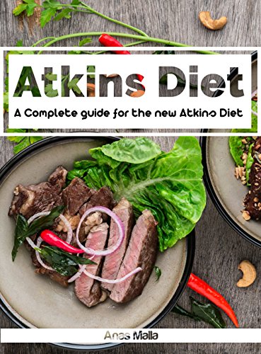 Atkins diet: A Complete guide for the new Atkins Diet, Step by step to Lose weight & Improve your health by eating Low-carb & High protein: Nutritional ... Anti inflammatory Book 1) (English Edition)