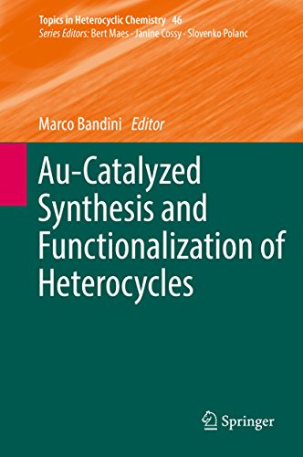 Au-Catalyzed Synthesis and Functionalization of Heterocycles (Topics in Heterocyclic Chemistry Book 46) (English Edition)