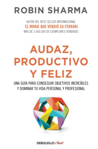 Audaz, productivo y feliz: Una guía para conseguir objetivos increíbles y dominar tu vida personal y profesional (Clave)