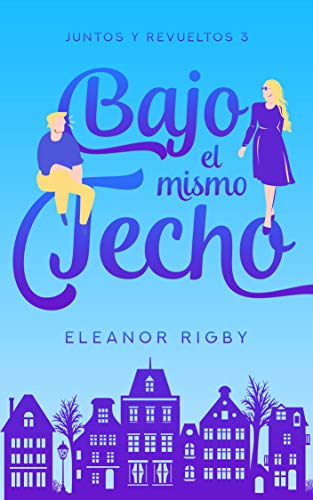 Bajo el mismo techo: Un romance de proximidad forzada entre vecinos (Juntos y revueltos nº 3)