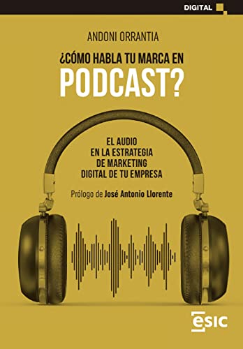 ¿CÓMO HABLA TU MARCA EN PODCAST?: EL AUDIO EN LA ESTRATEGIA DE MARKETING DIGITAL DE TU EMPRESA