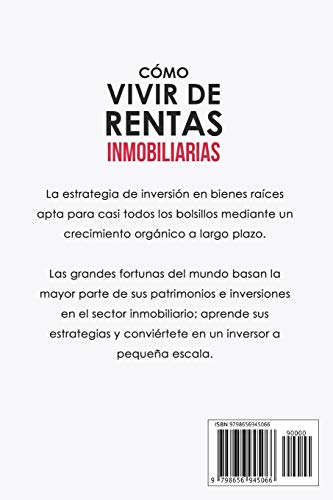 CÓMO VIVIR DE RENTAS INMOBILIARIAS: Descubre cómo generar ingresos pasivos mediante inversión en bienes raíces